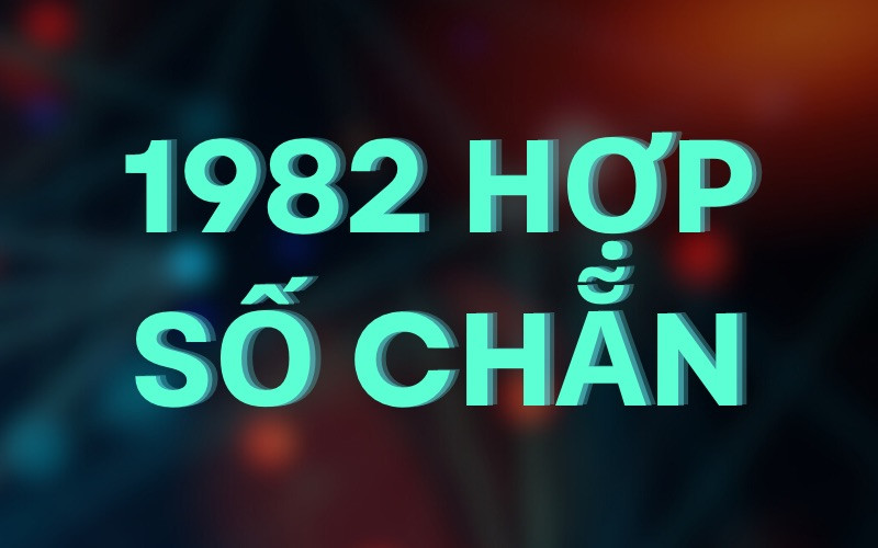 Tuổi Nhâm Tuất 1982 nên ưu tiên lựa chọn những con số chẵn hợp phong thủy