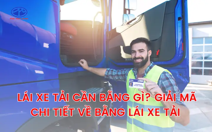 Bằng Lái Xe Ô Tô Tải: Các Hạng Bằng Lái Xe Ô Tô Tải Hiện Nay Và Quy Trình Thi Chuẩn Xác Nhất