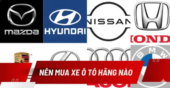 Nên Chọn Xe Ô Tô Hãng Nào? Đánh Giá Chi Tiết 5 Thương Hiệu Phổ Biến Nhất Hiện Nay