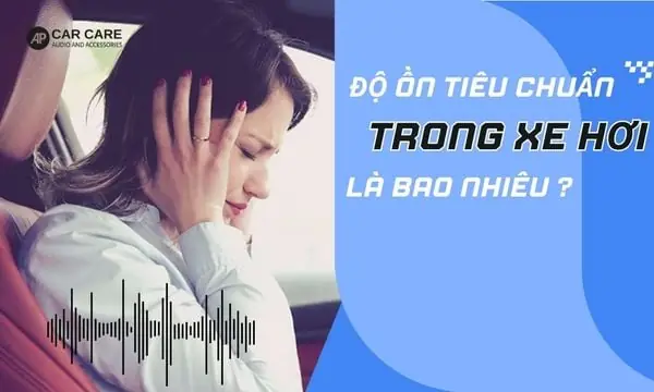 Chuẩn Tiếng Ồn Trong Xe Ô Tô: Các Cấp Độ Và Yếu Tố Đánh Giá Quan Trọng Chuẩn Tiếng Ồn Trong Xe Ô Tô: Các Cấp Độ Và Yếu Tố Đánh Giá Quan Trọng